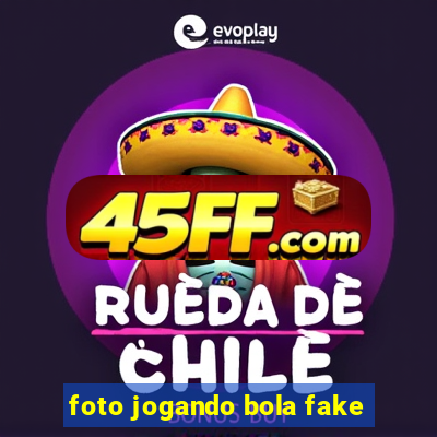 foto jogando bola fake